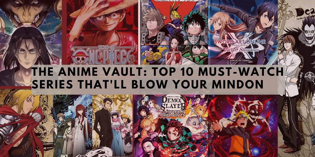 The Anime Vault: Top 10 Must-Watch Series That’ll Blow Your Mind